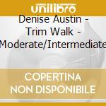 Denise Austin - Trim Walk - Moderate/Intermediate cd musicale di Denise Austin