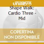 Shape Walk: Cardio Three - Mid