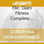 Elle: Glam Fitness Complete Cardio Workout cd musicale di Terminal Video