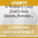 A Mother's Love (Irish)-Roly Daniels,Brendan Quinn,Bridie Gallagher,Ba / Various cd