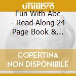 Fun With Abc - Read-Along 24 Page Book & Cd cd