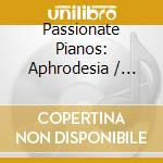 Passionate Pianos: Aphrodesia / Various cd