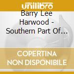 Barry Lee Harwood - Southern Part Of Heaven cd musicale di Barry Lee Harwood
