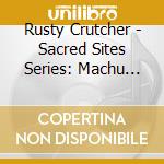 Rusty Crutcher - Sacred Sites Series: Machu Picchu Impressions cd