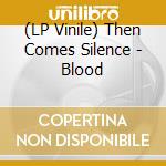 (LP Vinile) Then Comes Silence - Blood vinile