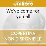 We've come for you all cd