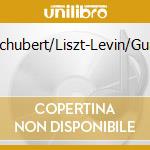 Schubert/Liszt-Levin/Gurt cd