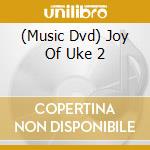 (Music Dvd) Joy Of Uke 2 cd