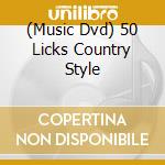 (Music Dvd) 50 Licks Country Style cd