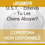 O.S.T. - Entends - Tu Les Chiens Aboyer? cd