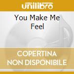 You Make Me Feel cd musicale di STINGILY BYRON