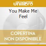 You Make Me Feel cd