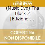 (Music Dvd) Tha Block 2 [Edizione: Stati Uniti] cd