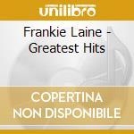 Frankie Laine - Greatest Hits cd musicale di Frankie Laine