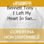 Bennett Tony - I Left My Heart In San Francis cd