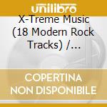 X-Treme Music (18 Modern Rock Tracks) / Various cd musicale di Various