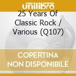 25 Years Of Classic Rock / Various (Q107) cd