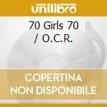 70 Girls 70 / O.C.R. cd musicale