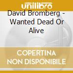 David Bromberg - Wanted Dead Or Alive cd