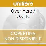 Over Here / O.C.R. cd