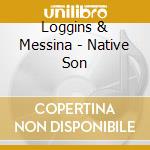 Loggins & Messina - Native Son cd musicale di Loggins & messina