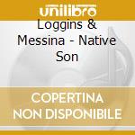 Loggins & Messina - Native Son cd