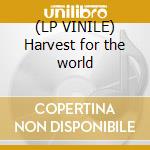 (LP VINILE) Harvest for the world cd