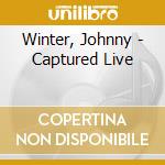 Winter, Johnny - Captured Live cd musicale di Winter, Johnny