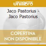 Jaco Pastorius - Jaco Pastorius cd musicale di PASTORIUS JACO