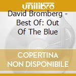 David Bromberg - Best Of: Out Of The Blue cd musicale di David Bromberg