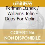 Perlman Itzhak / Williams John - Duos For Violin & Guitar cd