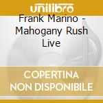 Frank Marino - Mahogany Rush Live cd musicale di Frank Marino