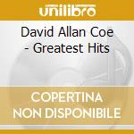 David Allan Coe - Greatest Hits cd musicale di David Allan Coe