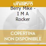 Berry Mike - I M A Rocker cd musicale di Berry Mike
