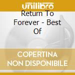 Return To Forever - Best Of cd musicale di Return To Forever