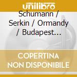 Schumann / Serkin / Ormandy / Budapest Quartet - Piano Concerto / Piano Quintet cd