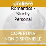 Romantics - Strictly Personal cd musicale di Romantics