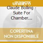Claude Bolling - Suite For Chamber Orchestra And Jazz Piano Trio cd musicale di Claude Bolling