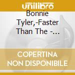 Bonnie Tyler,-Faster Than The - Bonnie Tyler,-Faster Than The cd