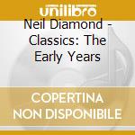 Neil Diamond - Classics: The Early Years cd musicale di Neil Diamond