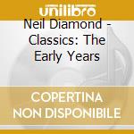Neil Diamond - Classics: The Early Years cd