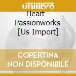 Heart - Passionworks [Us Import] cd