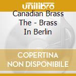 Canadian Brass The - Brass In Berlin cd