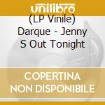 (LP Vinile) Darque - Jenny S Out Tonight vinile