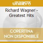 Richard Wagner - Greatest Hits cd musicale di Richard Wagner