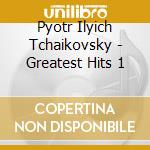Pyotr Ilyich Tchaikovsky - Greatest Hits 1 cd