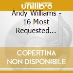Andy Williams - 16 Most Requested Songs cd