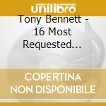 Tony Bennett - 16 Most Requested Songs cd musicale di Tony Bennett