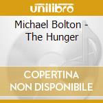 Michael Bolton - The Hunger cd musicale di Michael Bolton