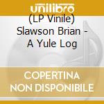 (LP Vinile) Slawson Brian - A Yule Log